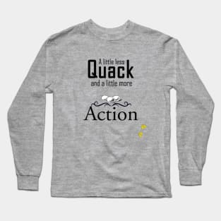 Less Quack, More Action Long Sleeve T-Shirt